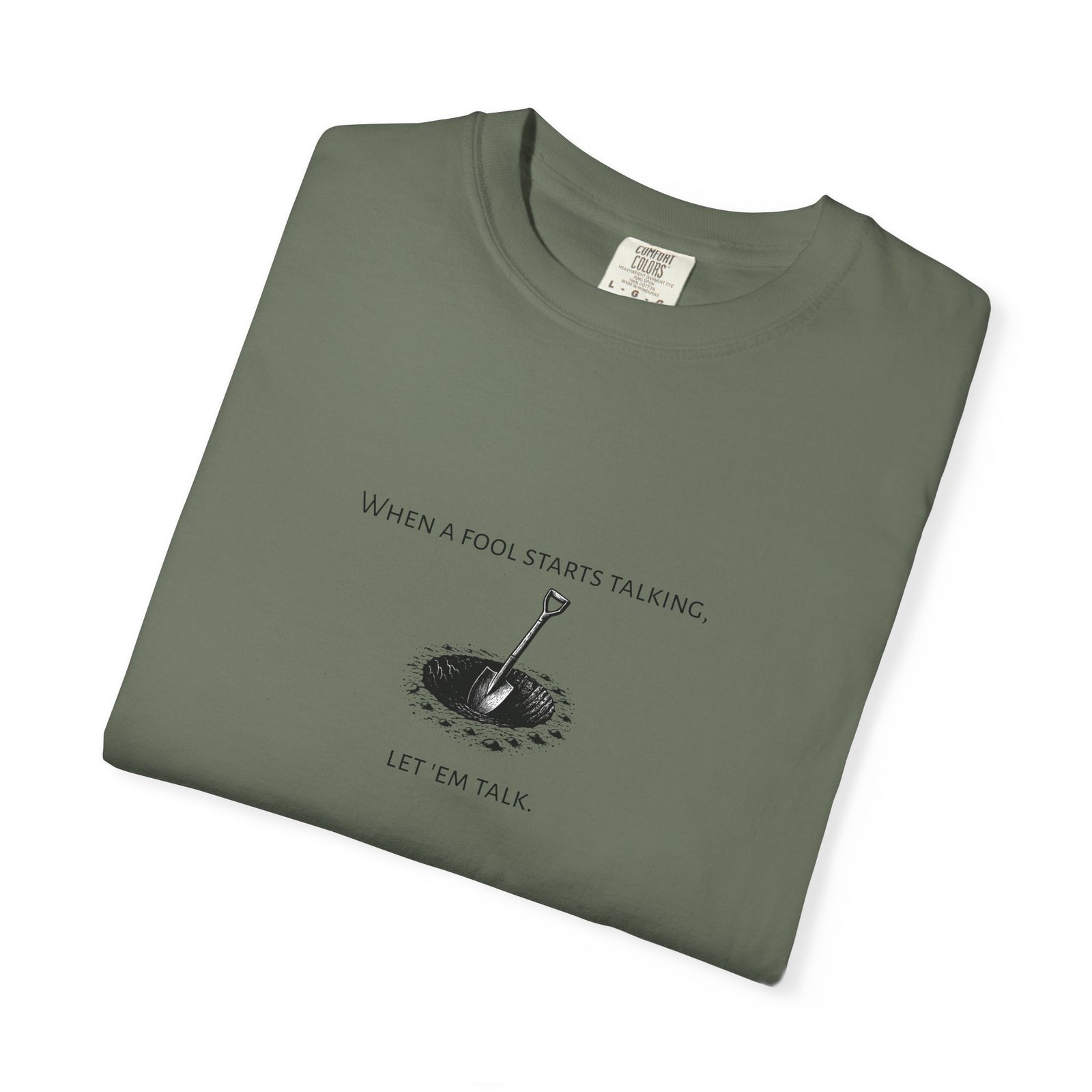 Garment-Dyed T-shirt with 'When a Fool Starts Talking Let'em Talk' Phrase
