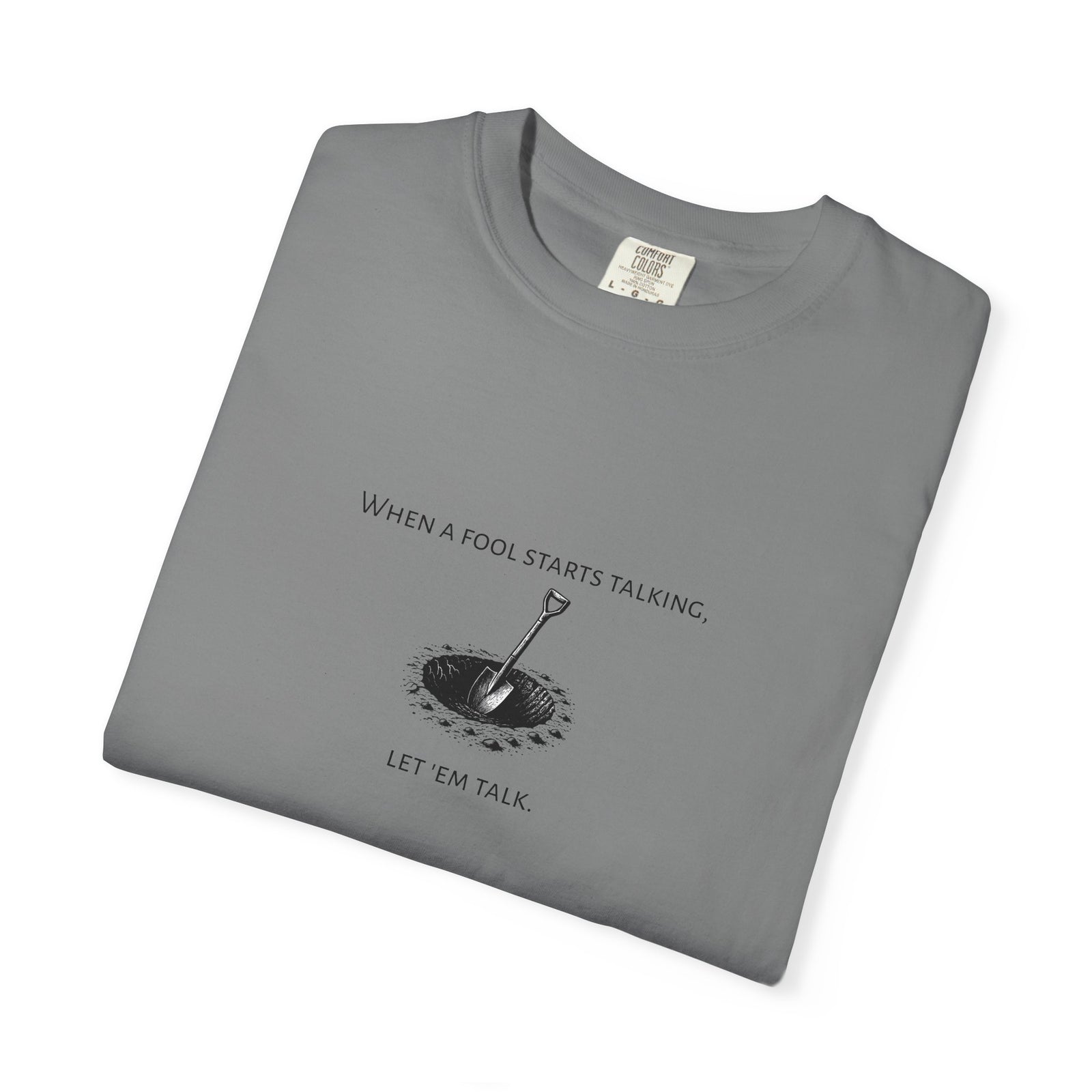 Garment-Dyed T-shirt with 'When a Fool Starts Talking Let'em Talk' Phrase