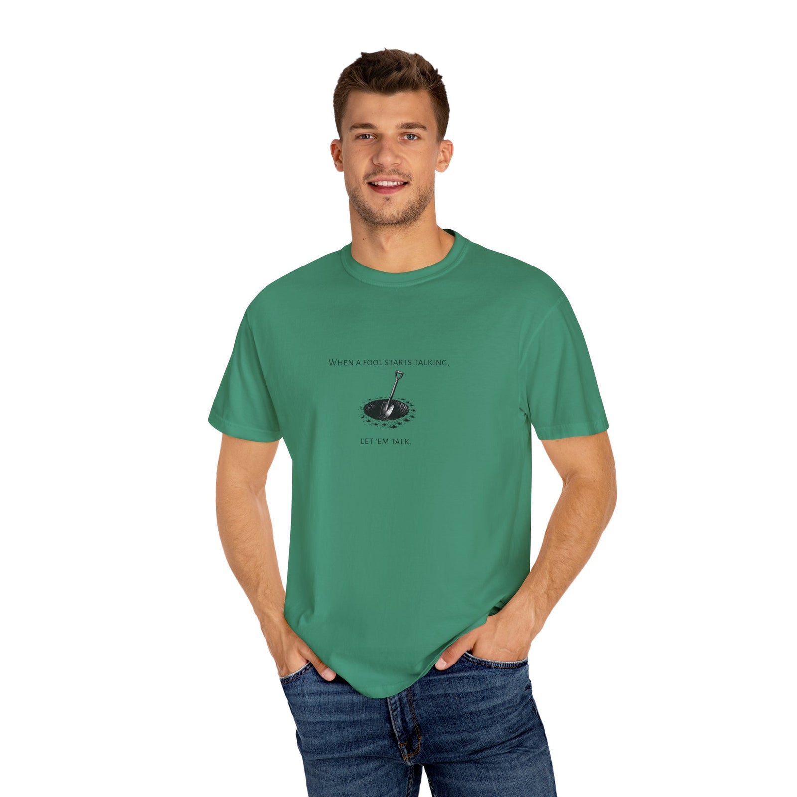 Garment-Dyed T-shirt with 'When a Fool Starts Talking Let'em Talk' Phrase