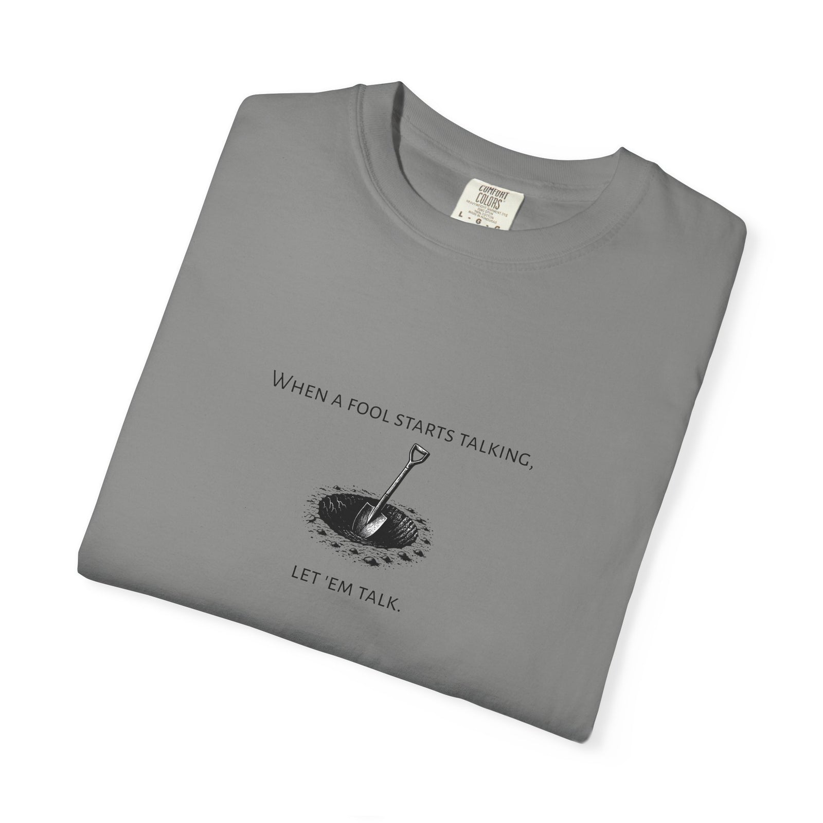 Garment-Dyed T-shirt with 'When a Fool Starts Talking Let'em Talk' Phrase
