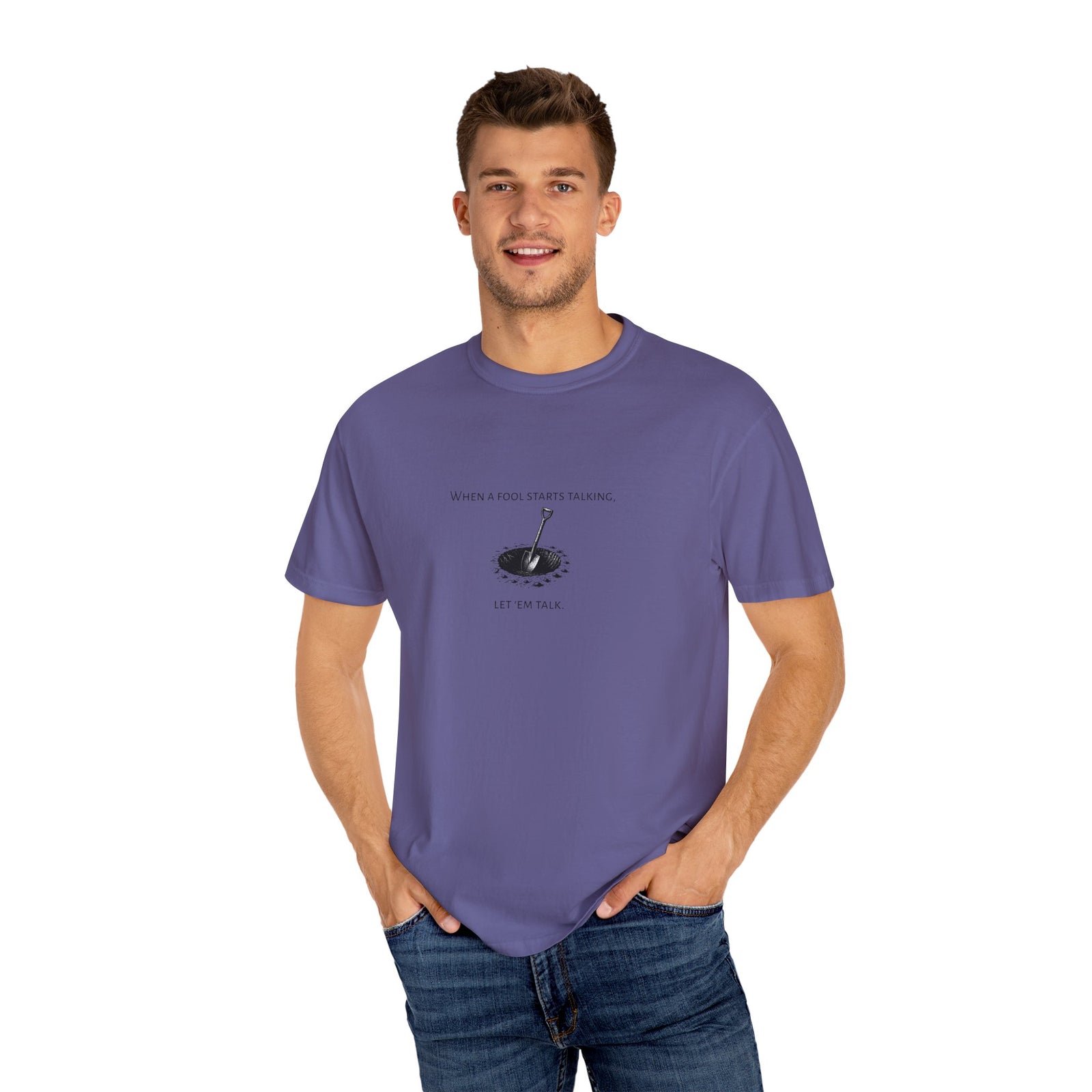 Garment-Dyed T-shirt with 'When a Fool Starts Talking Let'em Talk' Phrase
