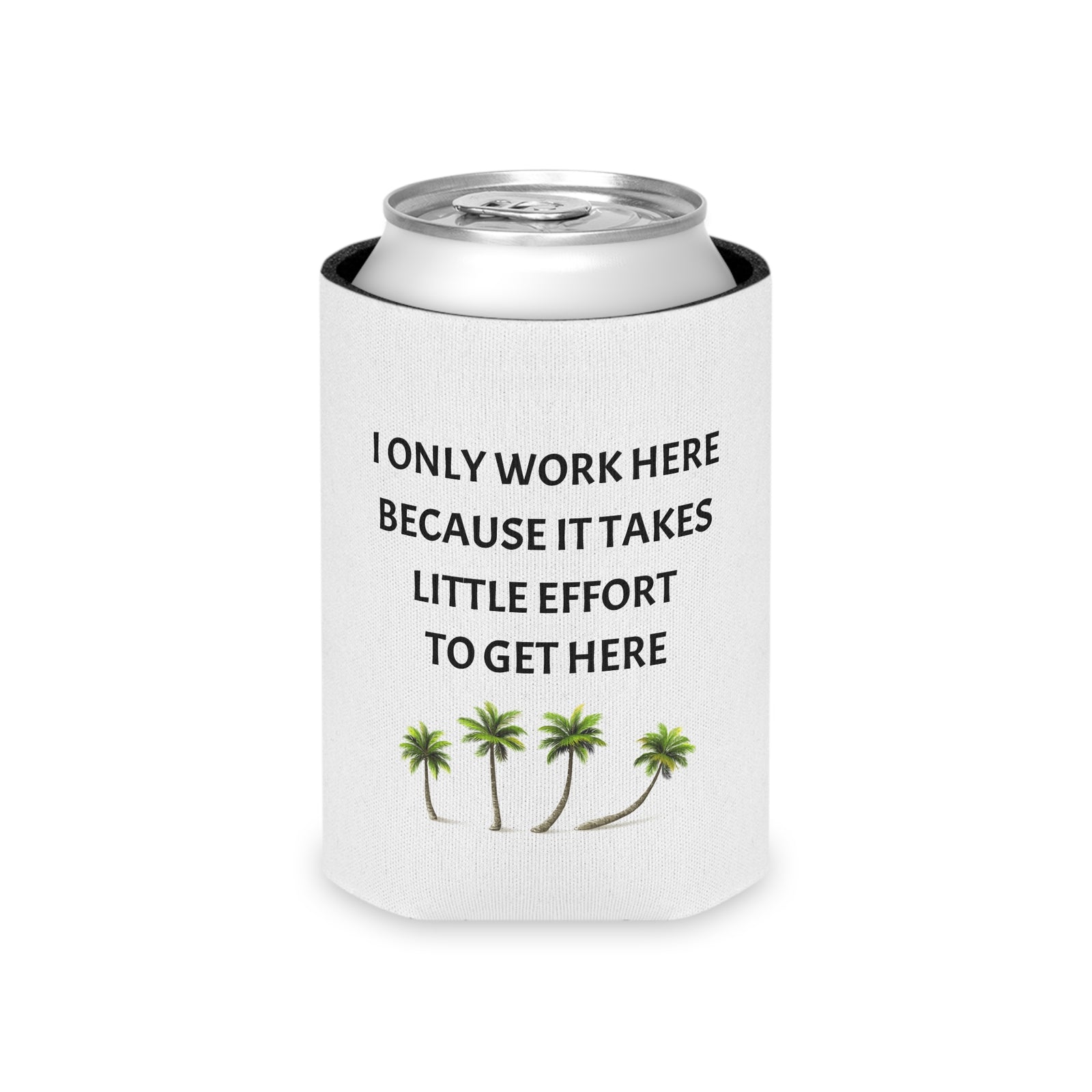 Funny Can Cooler - Little Effort Work Humor