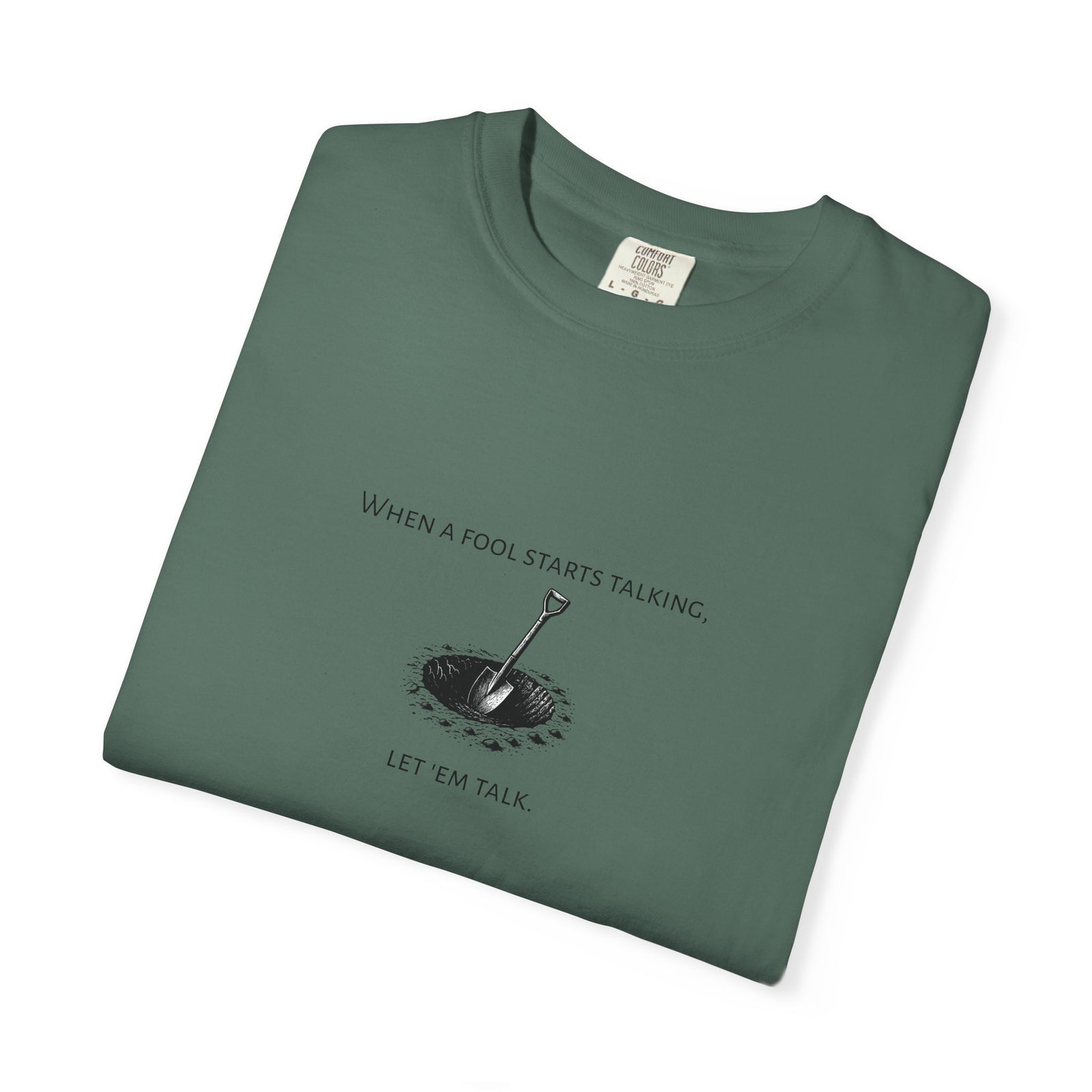 Garment-Dyed T-shirt with 'When a Fool Starts Talking Let'em Talk' Phrase