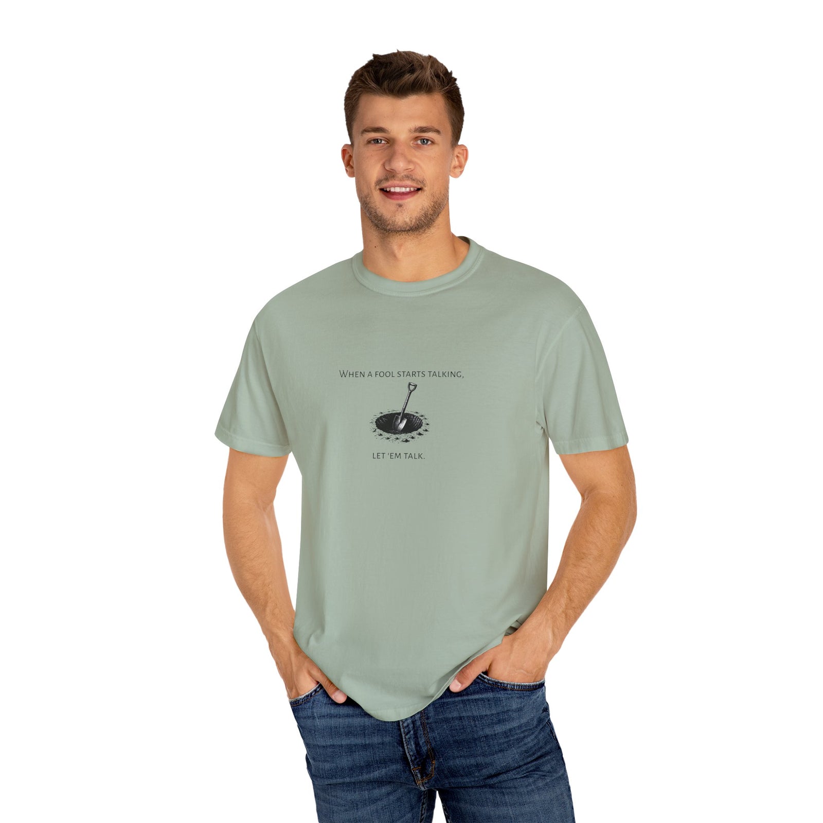 Garment-Dyed T-shirt with 'When a Fool Starts Talking Let'em Talk' Phrase
