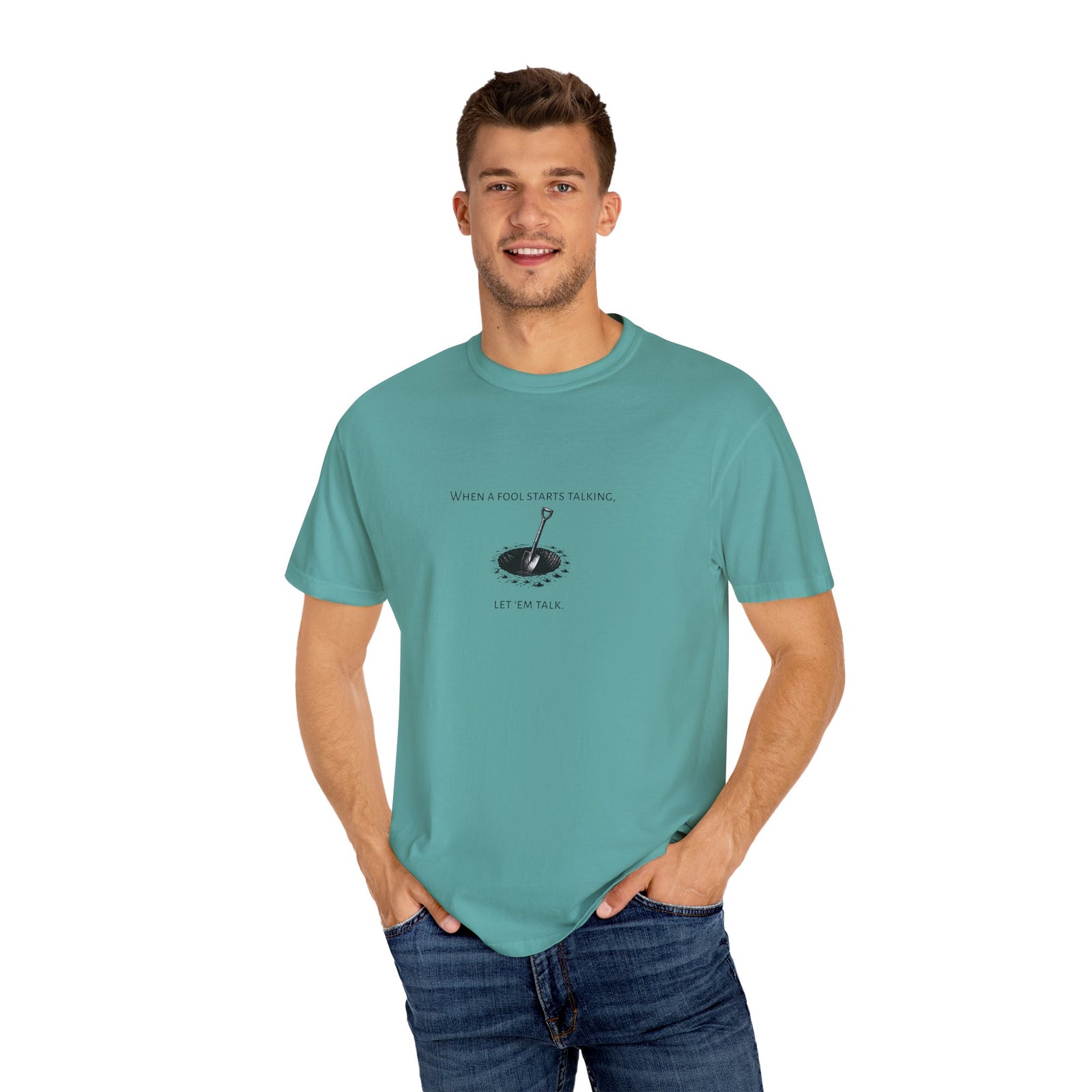 Garment-Dyed T-shirt with 'When a Fool Starts Talking Let'em Talk' Phrase