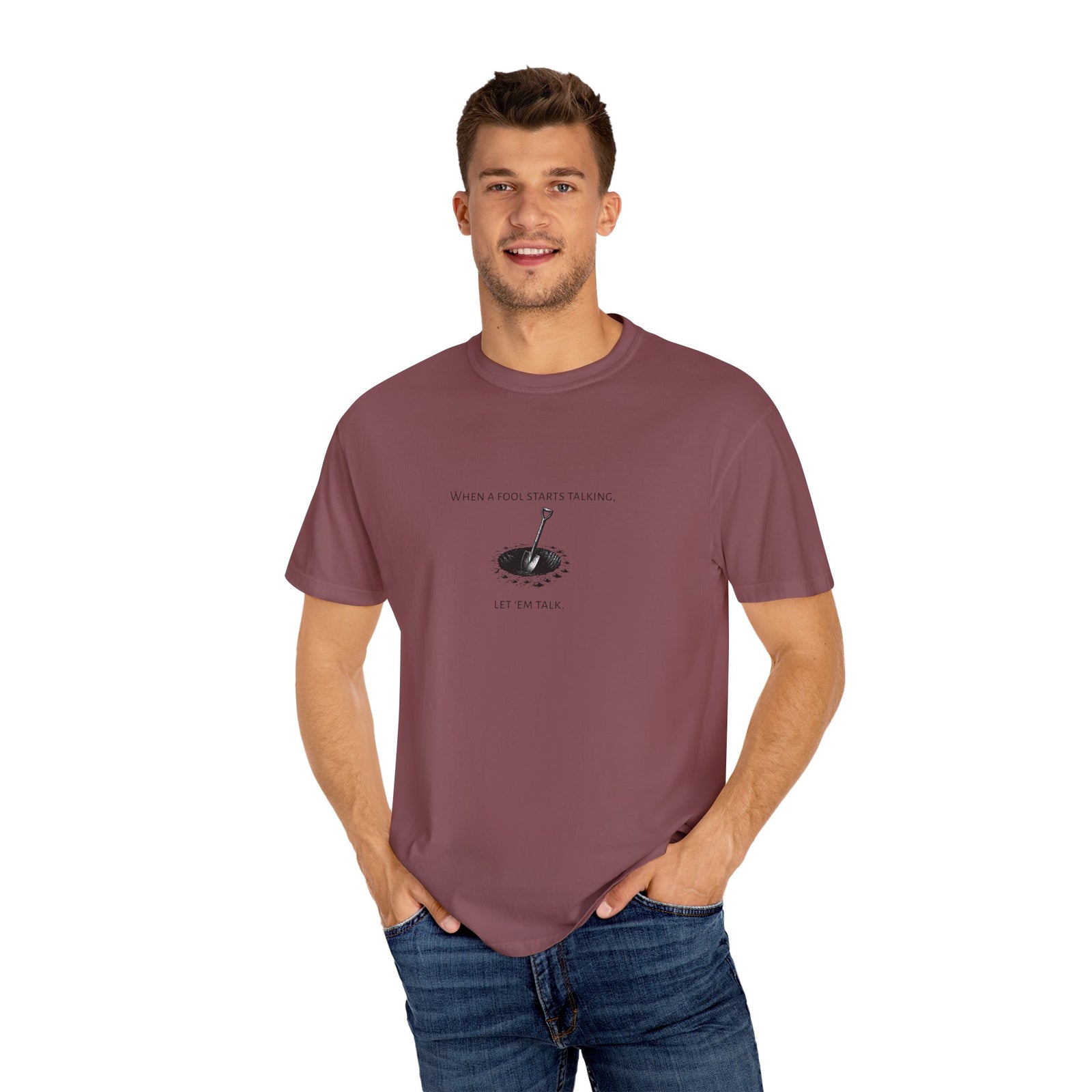 Garment-Dyed T-shirt with 'When a Fool Starts Talking Let'em Talk' Phrase