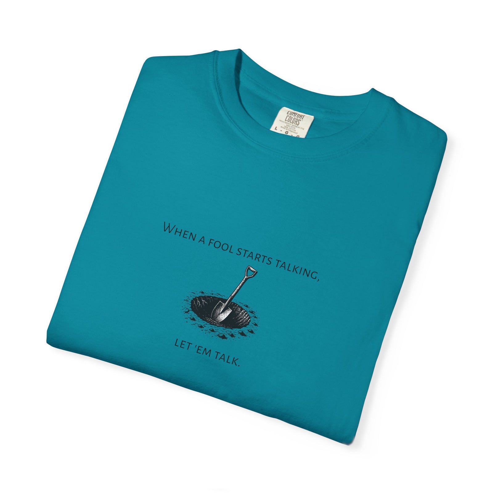 Garment-Dyed T-shirt with 'When a Fool Starts Talking Let'em Talk' Phrase