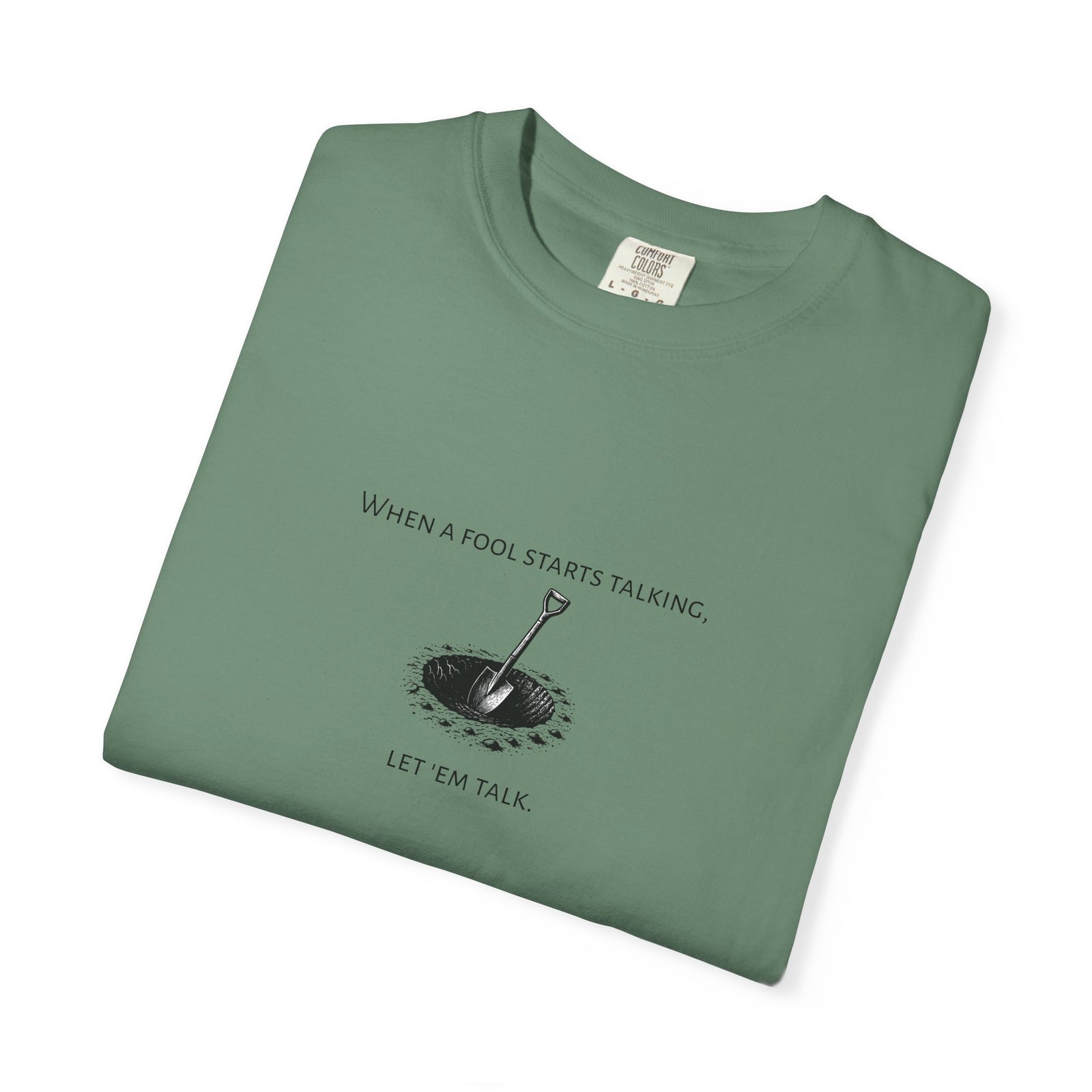Garment-Dyed T-shirt with 'When a Fool Starts Talking Let'em Talk' Phrase