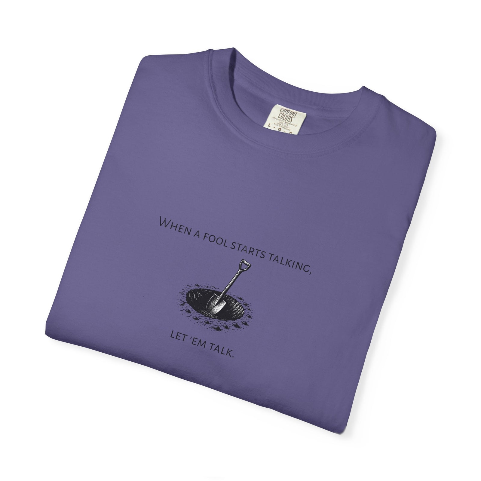 Garment-Dyed T-shirt with 'When a Fool Starts Talking Let'em Talk' Phrase