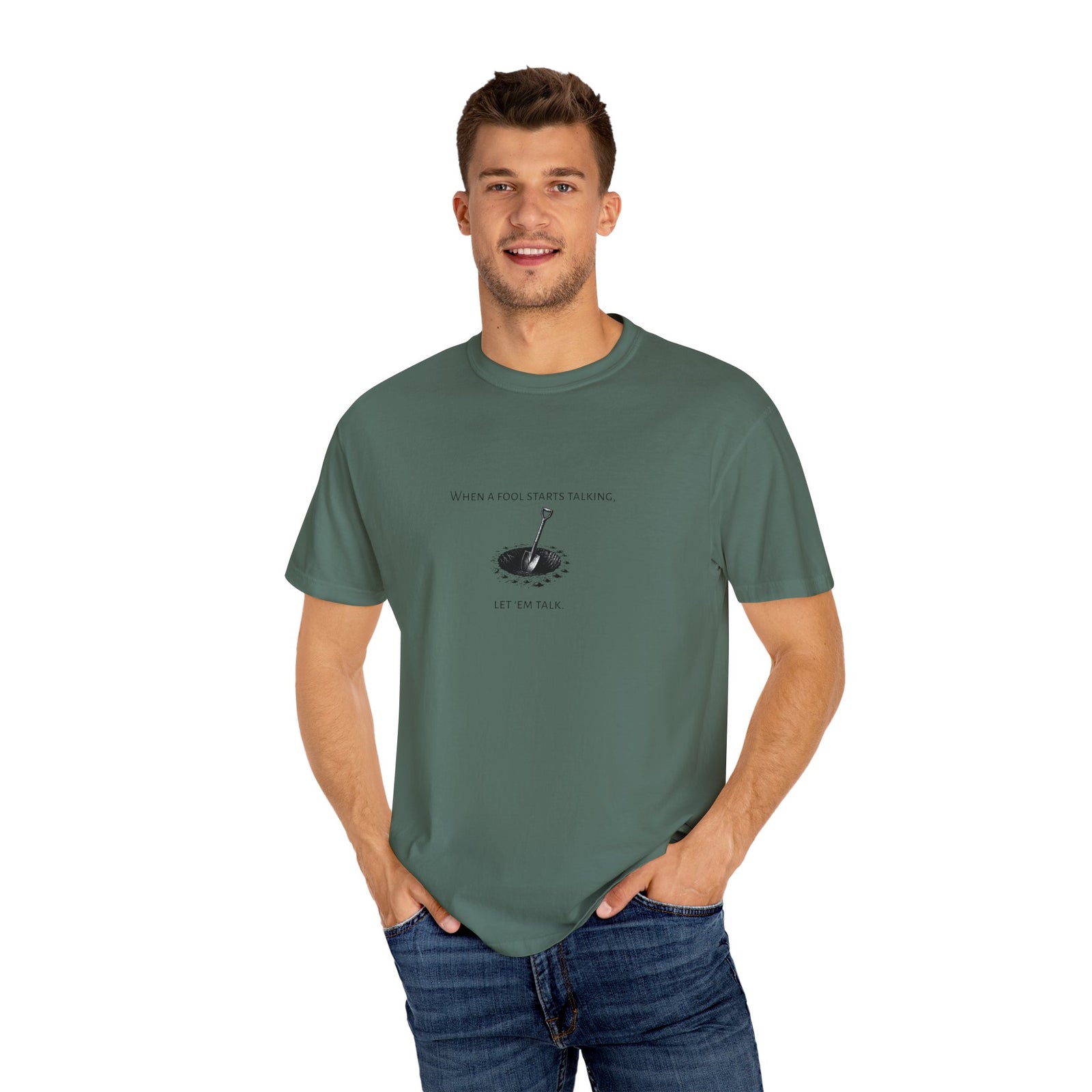 Garment-Dyed T-shirt with 'When a Fool Starts Talking Let'em Talk' Phrase