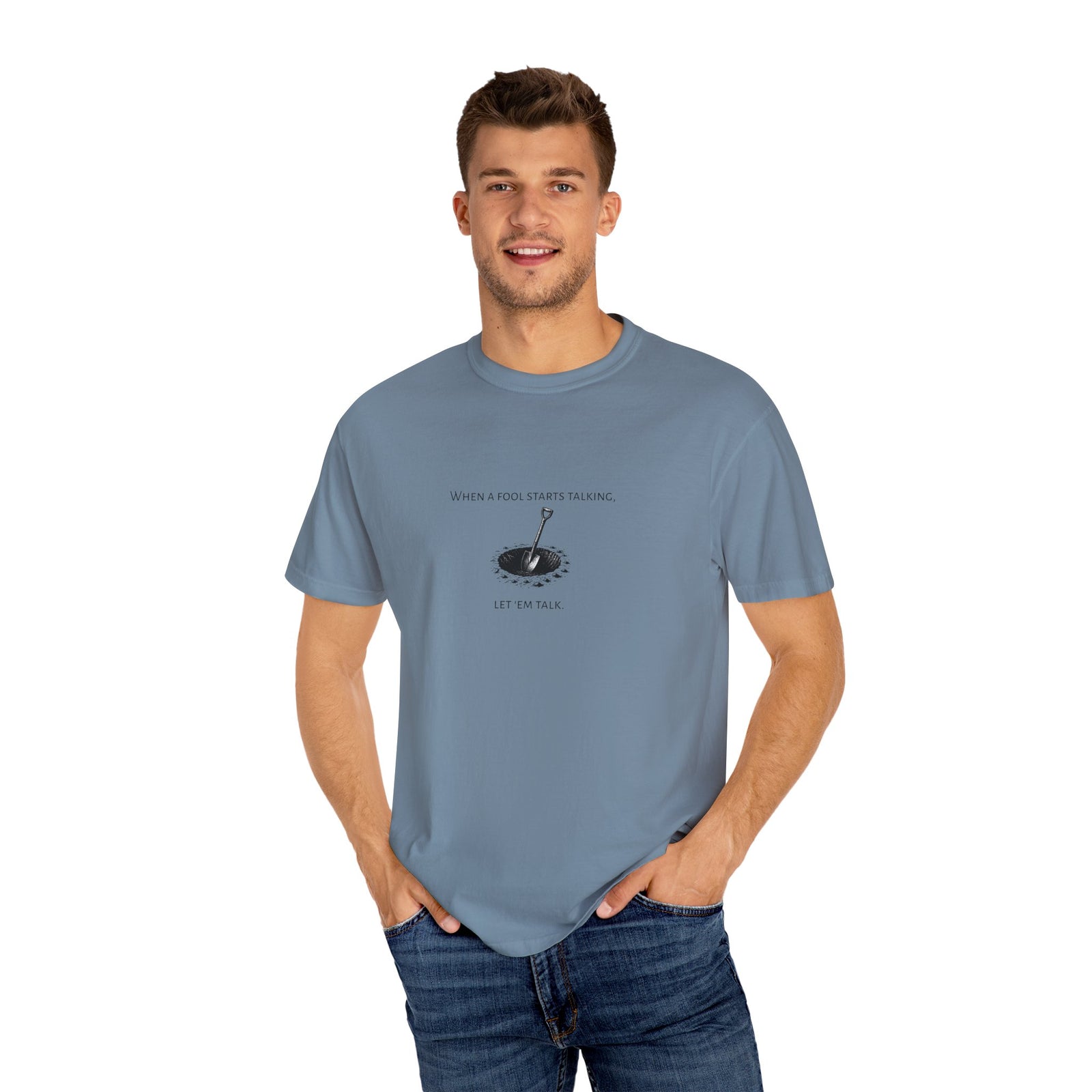 Garment-Dyed T-shirt with 'When a Fool Starts Talking Let'em Talk' Phrase