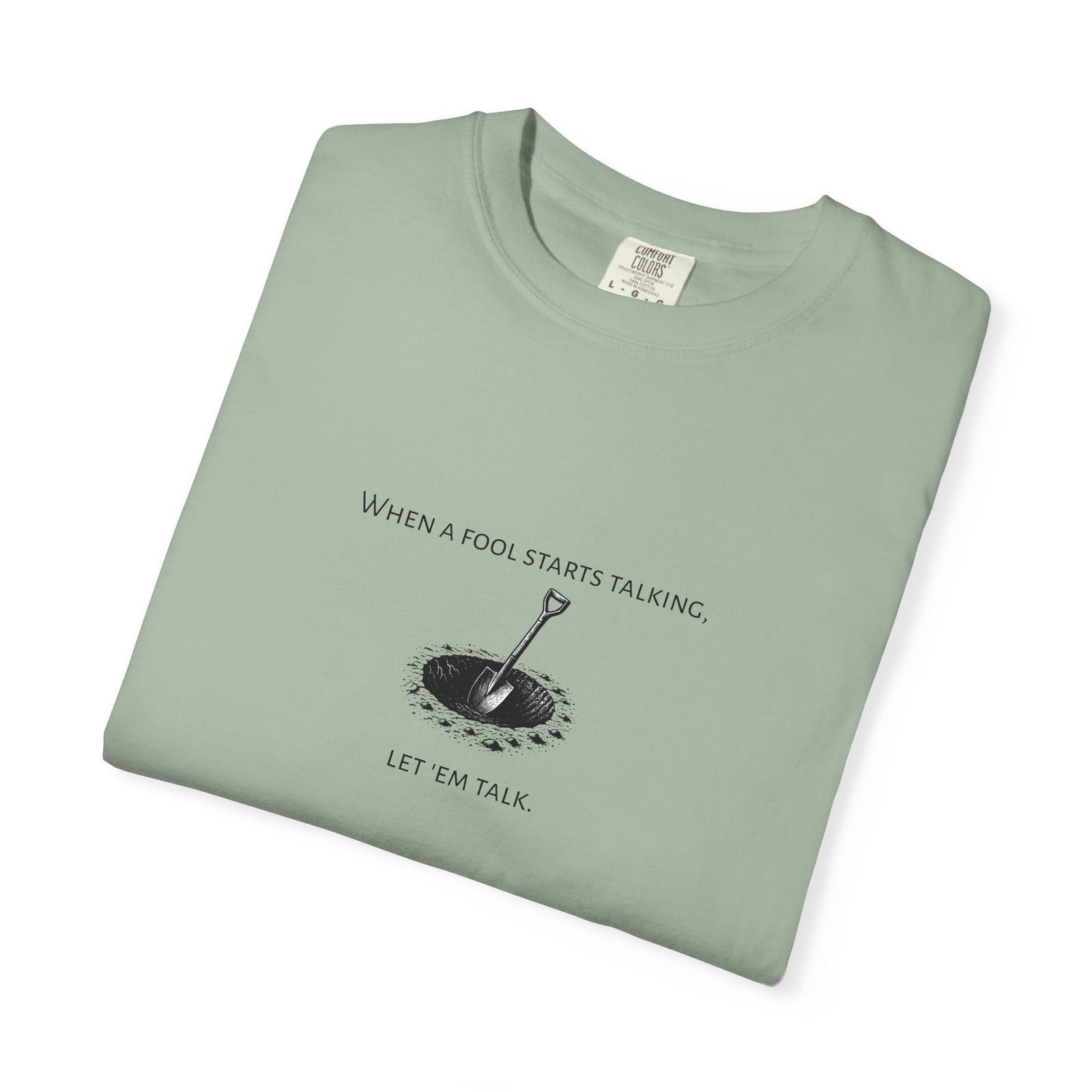 Garment-Dyed T-shirt with 'When a Fool Starts Talking Let'em Talk' Phrase