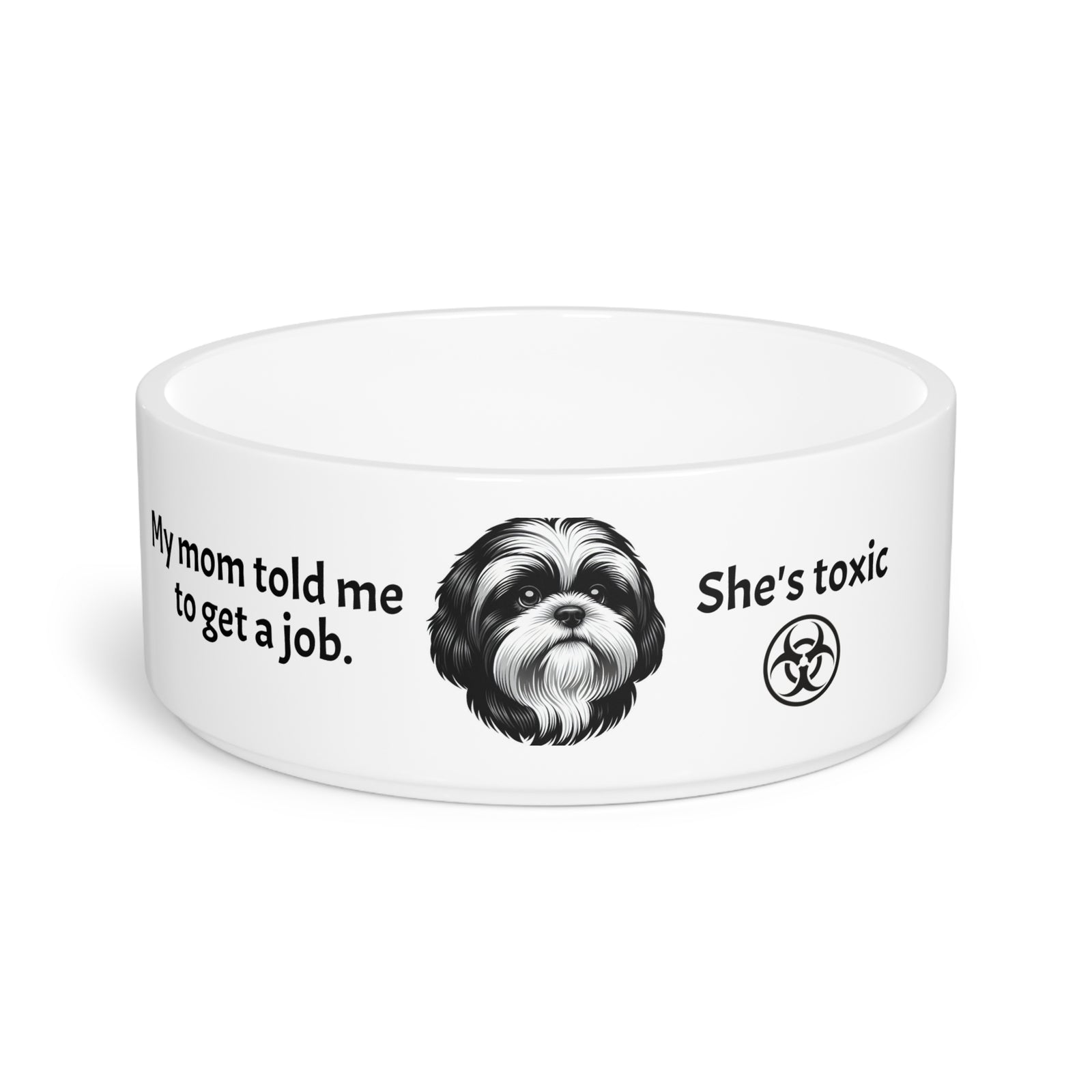 Quirky Pet Bowl for Dogs, Funny Dog Bowl Gift. Shih Tzu told to get a job.