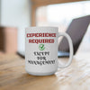 Mug 15oz depicting funny workplace humor. Everyone except management is required to have experience.