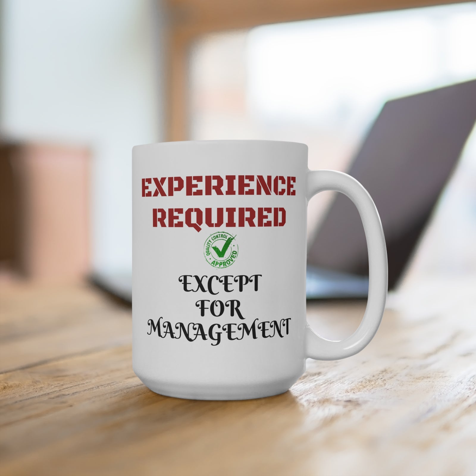 Mug 15oz depicting funny workplace humor. Everyone except management is required to have experience.