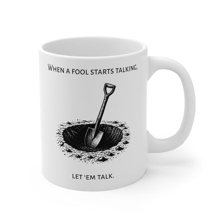 Mug: When a fool starts talking, let 'em talk