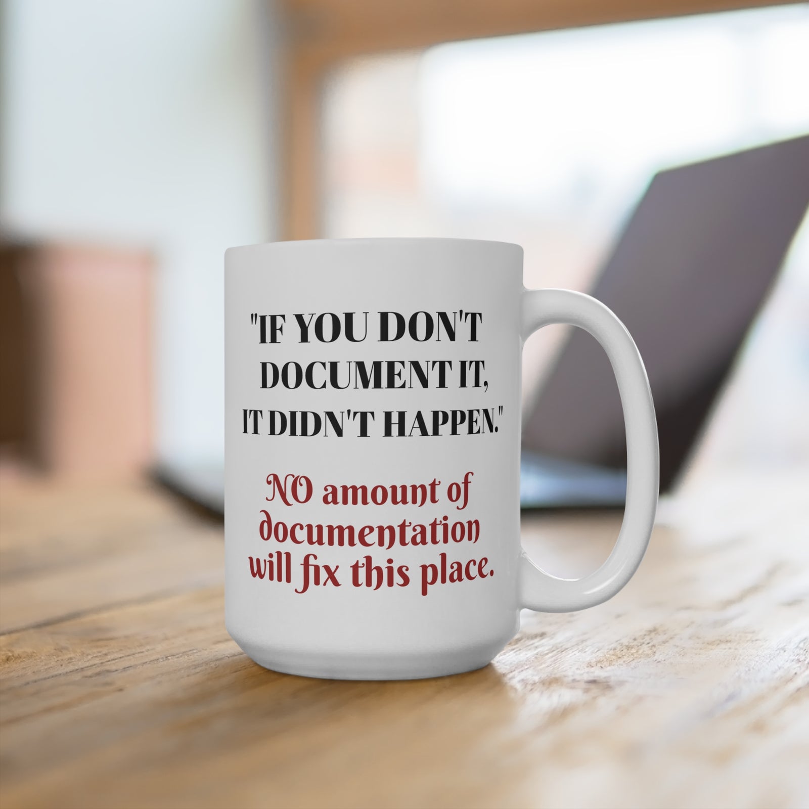 Mug 15oz Depicting a funny message about the need for documentation but that it really doesn't matter anyway