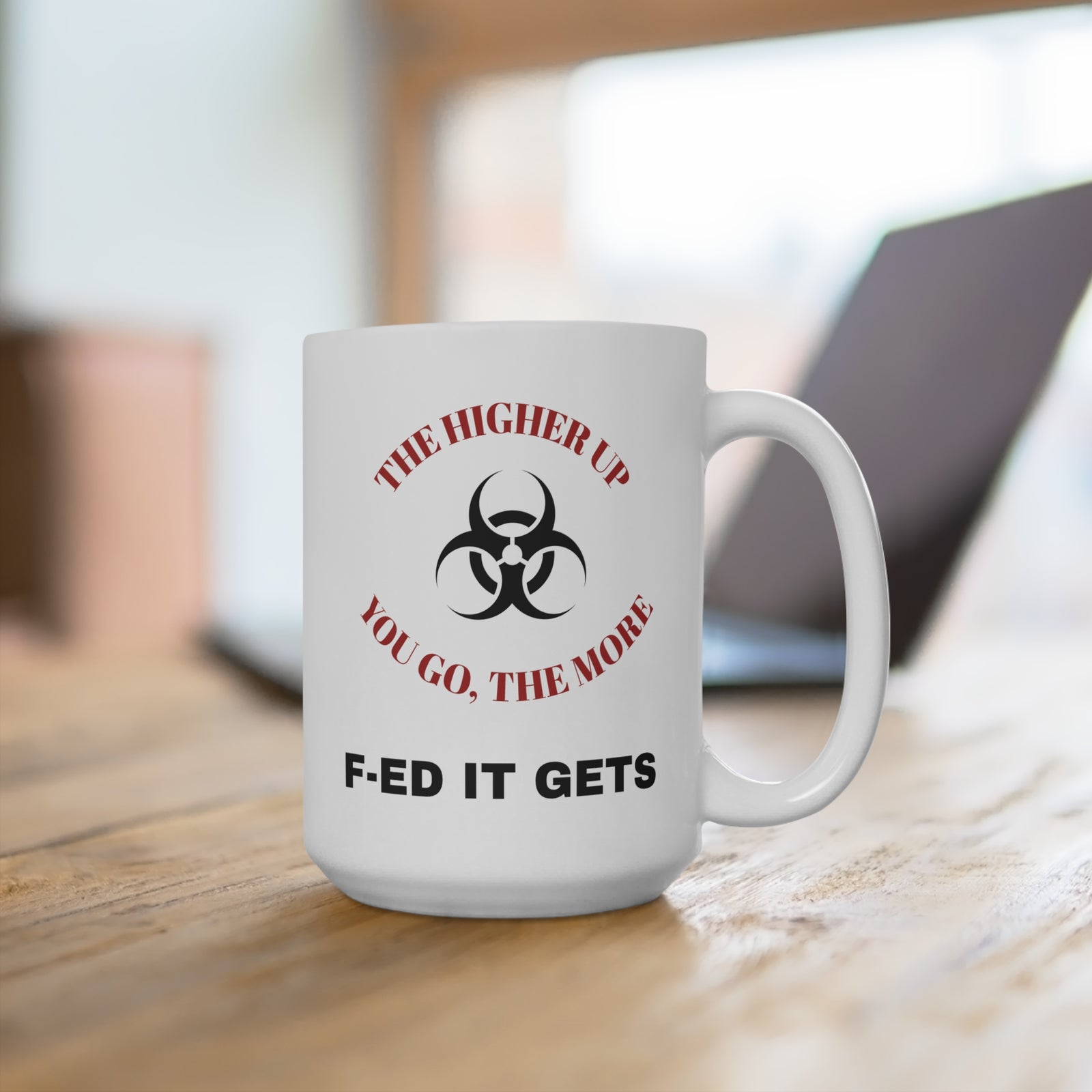 Workplace Humor Mug 15oz - 'The Higher Up You Go, The More F-Ed It Gets'