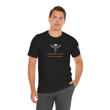 Leadership Is Dead Unisex T-shirt. Makes a great gift.