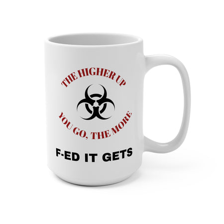 Workplace Humor Mug 15oz - 'The Higher Up You Go, The More F-Ed It Gets'
