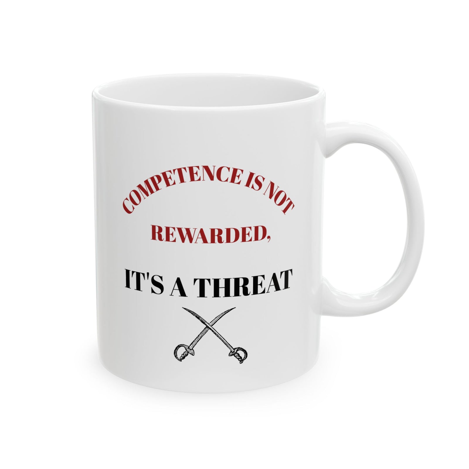Competence is not rewarded it's a threat mug. Funny mug