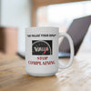 Funny Mug 15oz - We Value Input, But You Are Complaining When You Do