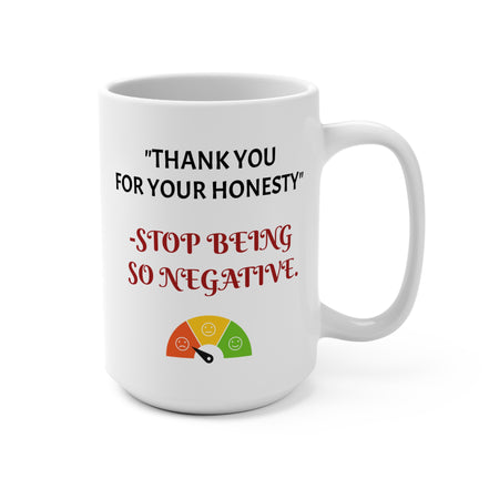 Mug making fun of the workplace. We value honest, stop being so negative