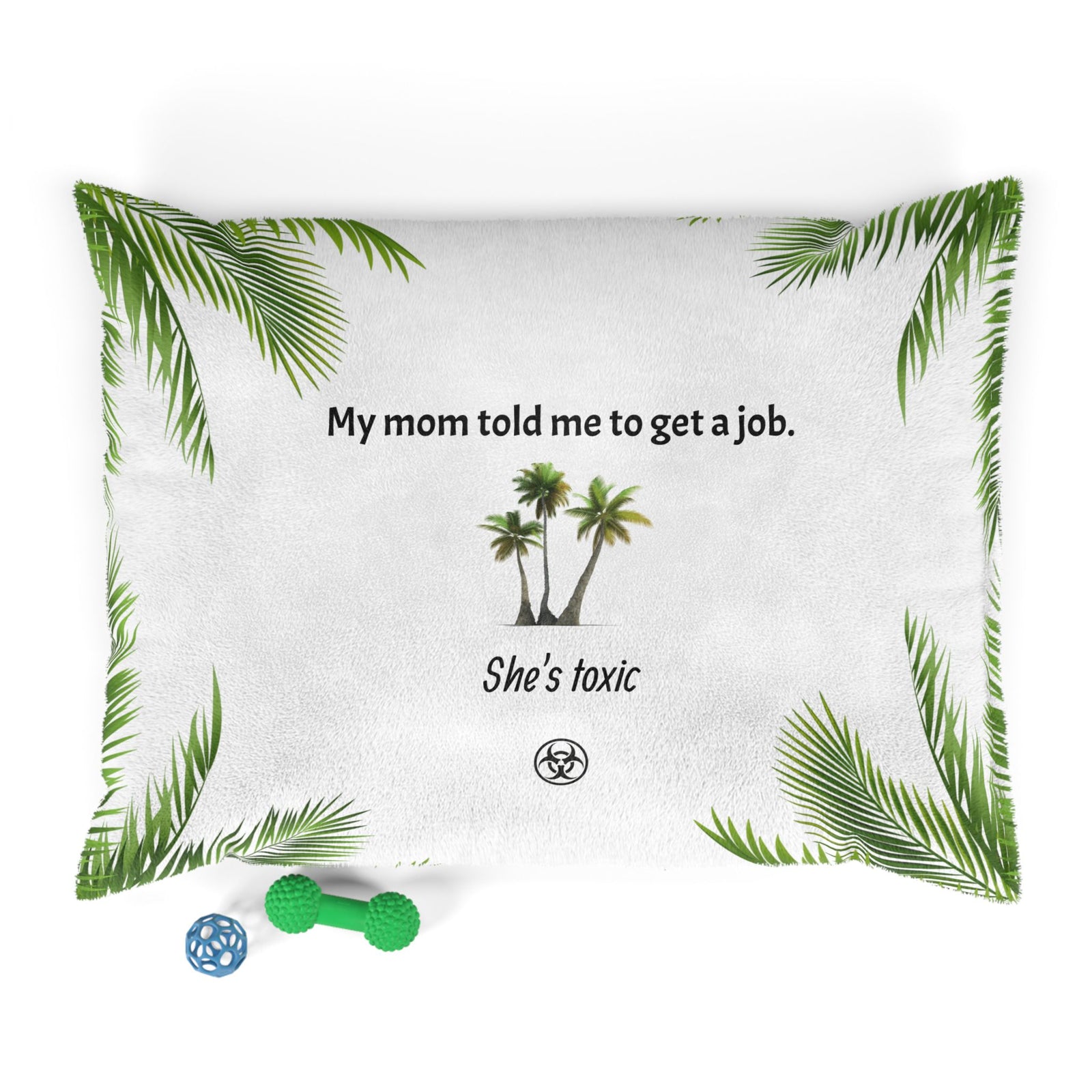 Tropical Pet Bed with Fun Quote, Ideal for Dog Lovers. Remind your dog that it's time to get a job.