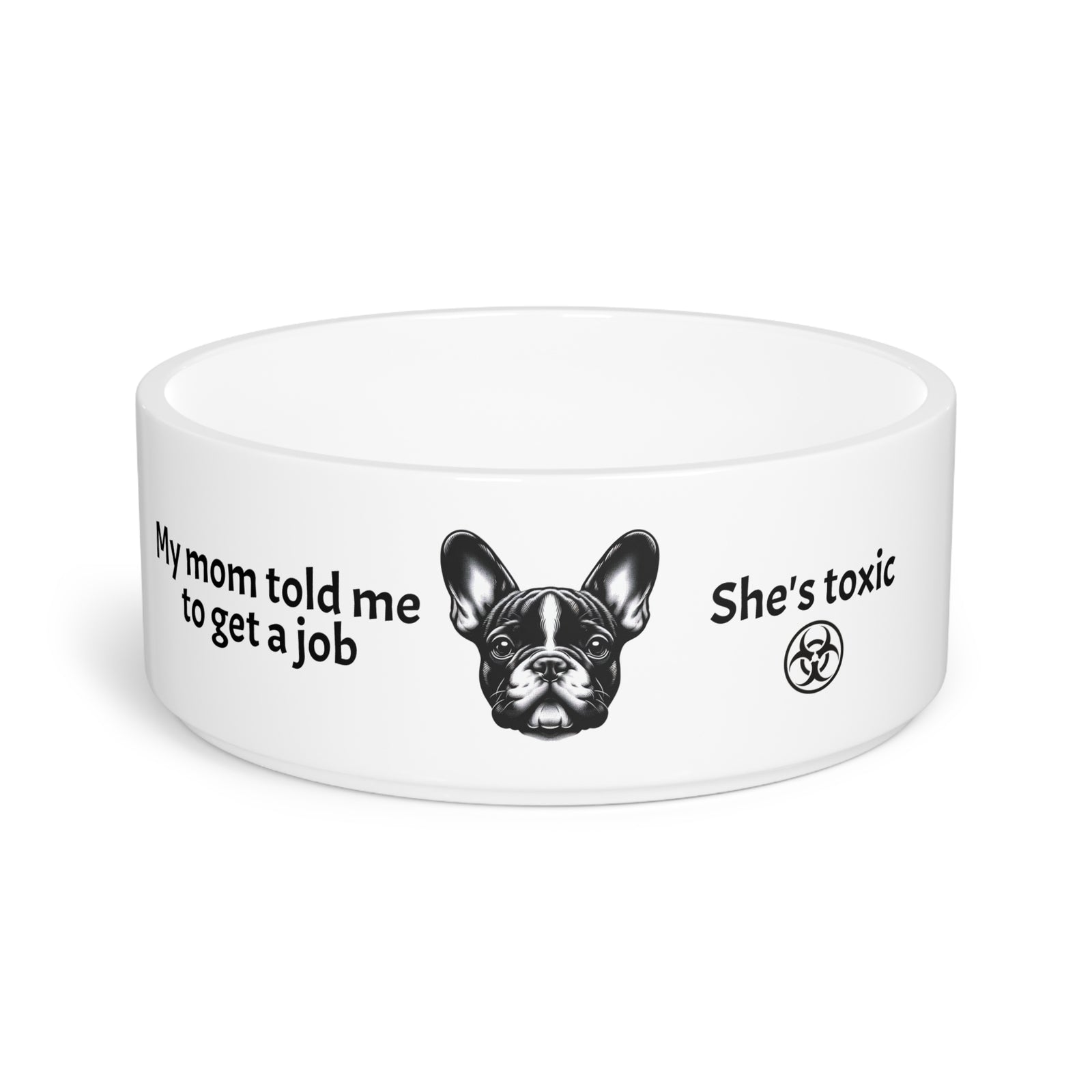Funny Pet Bowl for Dogs, Quirky Dog Food Dish. French Bulldog told to get a job.