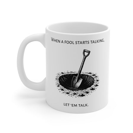 Mug: When a fool starts talking, let 'em talk
