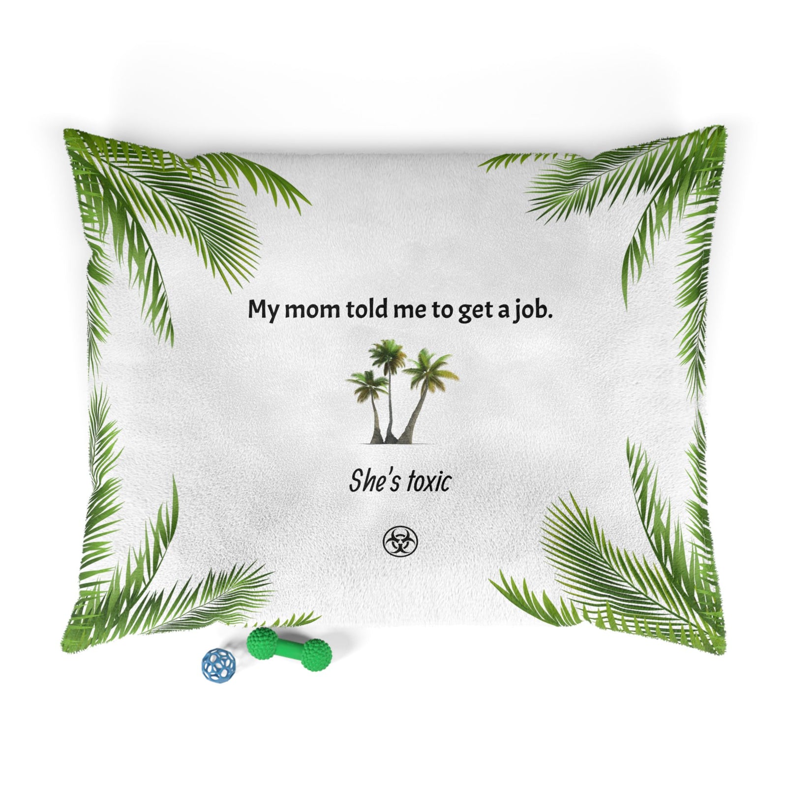 Tropical Pet Bed with Fun Quote, Ideal for Dog Lovers. Remind your dog that it's time to get a job.