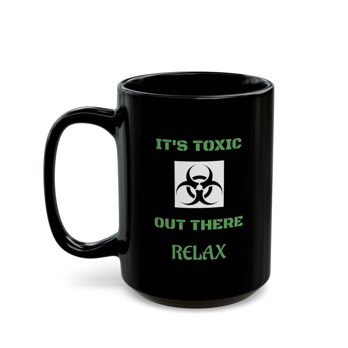Mug with toxic humor. Relax, don't let the day get to you.